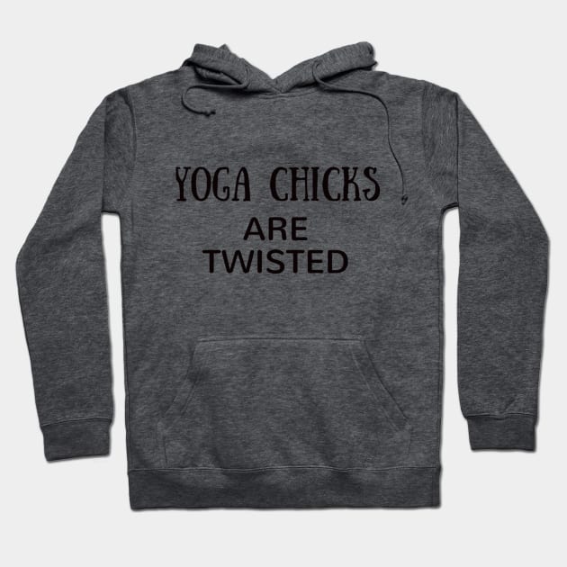 Yoga Chicks Are Twisted Hoodie by Worthinessclothing